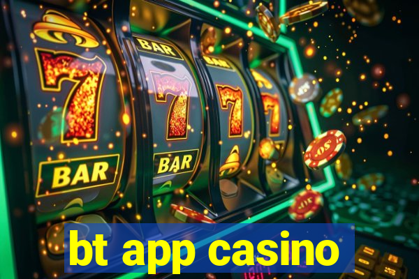 bt app casino